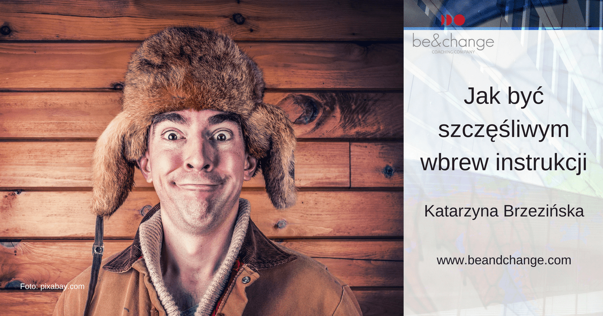 Jak być szczęśliwym wbrew instrukcji